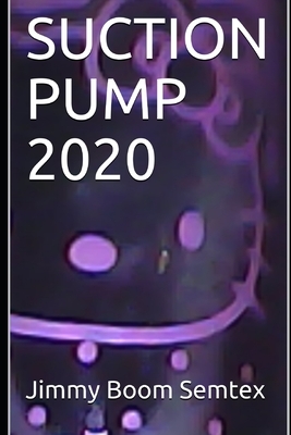 Suction Pump 2020 by Jimmy Boom Semtex