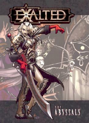 Exalted: The Abyssals by Richard Dansky, Bryan Armor, Dawn Elliot, Geoff Grabowski, Michael Kessler