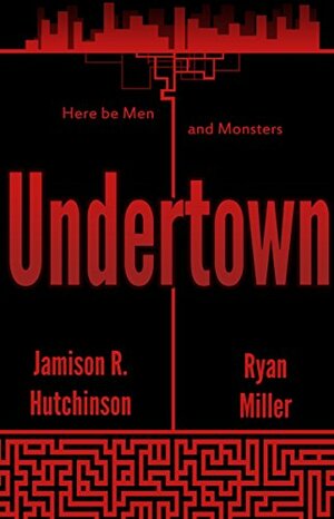 Undertown by Ryan Miller, Jamison R. Hutchinson