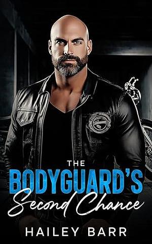 The Bodyguard's Second Chance: A Damsel in Distress Brother's Best Friend Romance by Hailey Barr, Hailey Barr