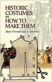 Historic Costumes and How to Make Them by E. Shenton, Eileen Shenton, Mary Fernald