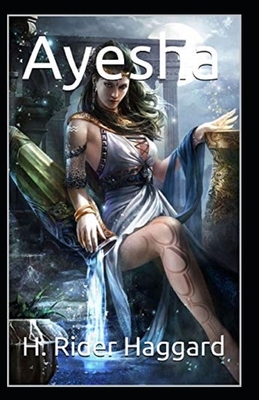 Ayesha Anntated by H. Rider Haggard