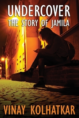 Undercover: The Story of Jamila by Vinay Kolhatkar