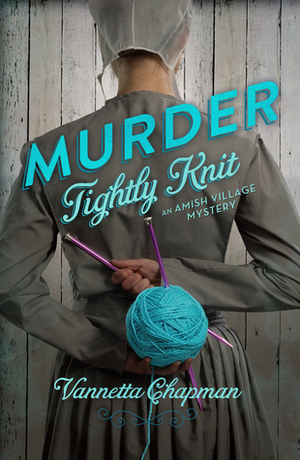 Murder Tightly Knit by Vannetta Chapman