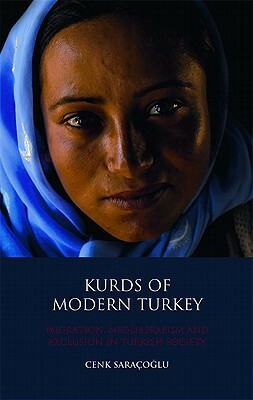 Kurds of Modern Turkey: Migration, Neoliberalism and Exclusion in Turkish Society by Cenk Saraçoğlu