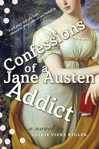 Confessions of a Jane Austen Addict by Laurie Viera Rigler