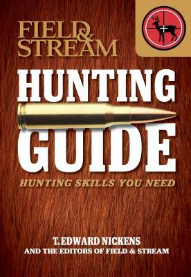 Field & Stream Hunting Guide: Hunting Skills You Need by T. Edward Nickens