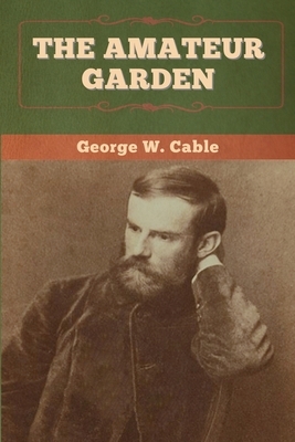 The Amateur Garden by George W. Cable