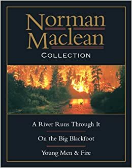 Norman MacLean Collection: River Runs Through It, Young Men, Big Blackfoot by John Maclean, Norman Maclean, Ivan Doig
