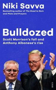 Bulldozed: Scott Morrison's Fall and Anthony Albanese's Rise by Niki Savva