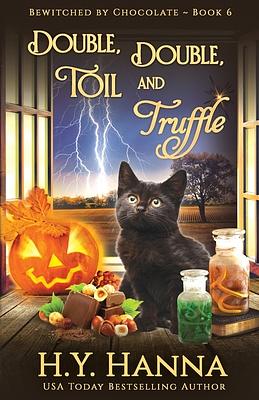 Double, Double, Toil and Truffle: Bewitched By Chocolate Mysteries - Book 6 by H. y. Hanna