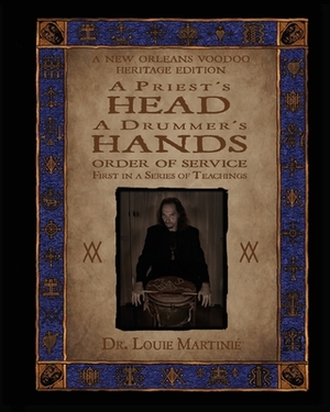 A Priest's Head, A Drummer's Hands: New Orleans Voodoo: Order of Service by Louis Martinié