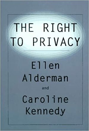 The Right To Privacy by Caroline Kennedy, Ellen Alderman
