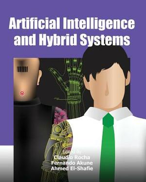 Artificial Intelligence and Hybrid Systems by Ahmed El-Shafie, Claudio Rocha, Fernando Akune
