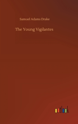 The Young Vigilantes by Samuel Adams Drake