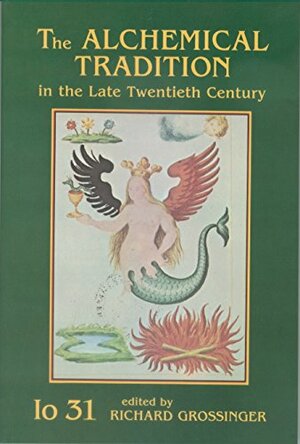 The Alchemical Tradition in the Late Twentieth Century by Richard Grossinger