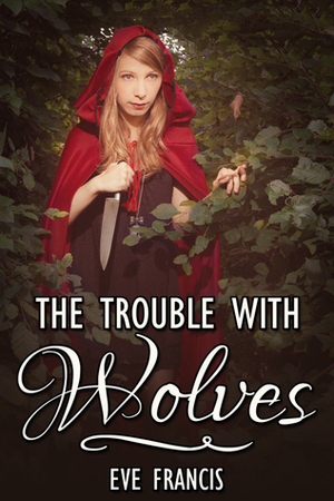 The Trouble with Wolves by Eve Francis
