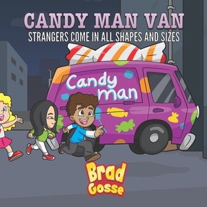 Candy Man Van: Strangers Come In All Shapes and Sizes by Brad Gosse