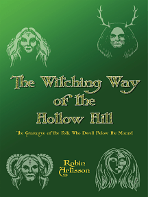 The Witching Way of the Hollow Hill a Sourcebook of Hidden Wisdom, Folklore, Traditional Paganism, and Witchcraft by Robin Artisson