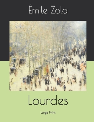 Lourdes: Large Print by Émile Zola