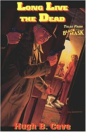Long Live the Dead: Tales from Black Mask by Hugh B. Cave