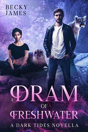 A Dram of Freshwater: A Dark Tides novella by Becky James, Becky James