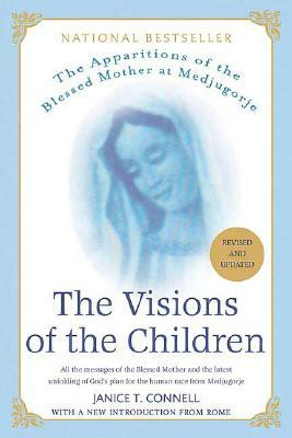 The Visions of the Children: The Apparitions of the Blessed Mother at Medjugorje by Janice T. Connell