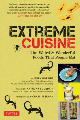 Extreme Cuisine: The Weird & Wonderful Foods That People Eat by Jerry Hopkins