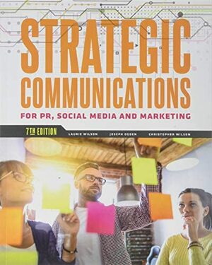 Strategic Communications for PR, Social Media and Marketing by Christopher Wilson, Laurie Wilson, Joseph Ogden