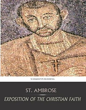 Exposition of the Christian Faith by Ambrose of Milan