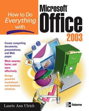 How to Do Everything with Microsoft Office 2003 by Laurie Ulrich Fuller