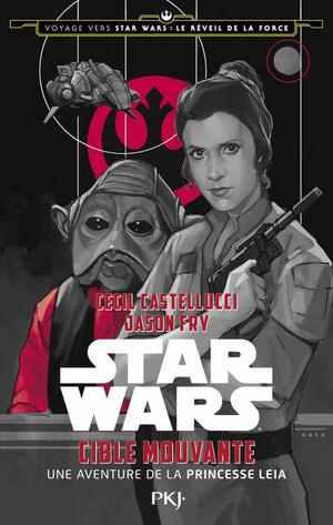 Cible mouvante, une aventure de la princesse Leia by Jason Fry, Cecil Castellucci