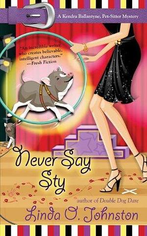 Never Say Sty: A Kendra Ballantyne, Pet-Sitter Mystery by Linda O. Johnston, Linda O. Johnston