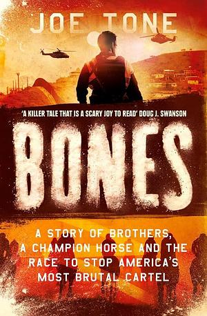 Bones: A Story of Brothers, a Champion Horse and the Race to Stop America's Most Brutal Cartel Paperback Joe Tone by Joe Tone, Joe Tone