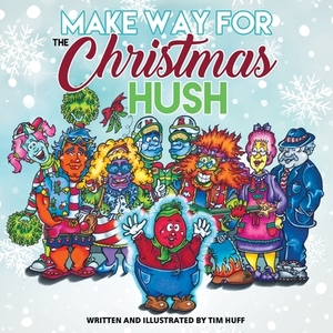 Make Way for the Christmas Hush by Tim Huff