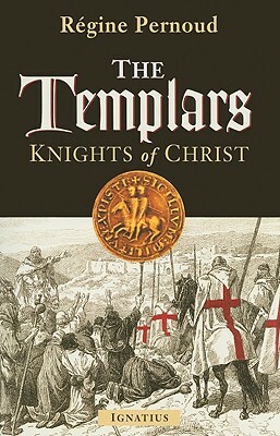 The Templars: Knights of Christ by Régine Pernoud, Henry Taylor, Piers Paul Read