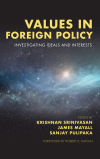 Values in Foreign Policy: Investigating Ideals and Interests by Sanjay Pulipaka, James Mayall, Sanjay Chandra