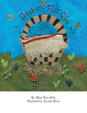 Basket Full of Dreams by Betsy Rose Wells, Jennifer Brock