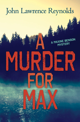 A Murder for Max: A Maxine Benson Mystery by John Lawrence Reynolds