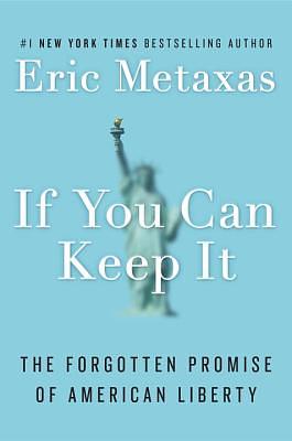 If You Can Keep It: The Forgotten Promise of American Liberty by 