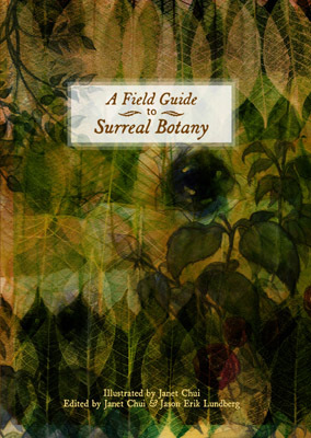 A Field Guide to Surreal Botany by Philip J. Lees, Jonathan Wonham, Stephanie Campisi, Susan Fedynak, Steve Berman, Livia Llewellyn, Merrie Haskell, Steve Himmer, Janet Chui, Mary E. Lowd, David Kelly, Yvonne Pronovost, Ann Leckie, Tom Pendergrass, John Black, Andrew Nicolle, Matthew Kressel, Jason Erik Lundberg, James Trimarco, Suzanne Palmer, Eric Schaller, Elaine Clift, Alexandra O'Neal, Elizabeth Langford, Matthew Baugh, Kris Dikeman, Vera Nazarian, Brendan Carson, Patricia L. Havis, Mark Teppo, Alex Chambers, Jay Lake, Dave Coulter, January Mortimer, Lucy A. Snyder, Ben Peek, Jon Hansen, John Bowker, Catherine Gunson, Toiya Kristen Finley, Shveta Thakrar, Francesca Forrest, Adam Nakama, Shweta Narayan, Christopher M. Cevasco, Darja Malcolm-Clarke, Erik Amundsen, Eric J. Millar, H.F. Gibbard, Cassandra Phillips-Sears, Victoria Elisabeth Garcia