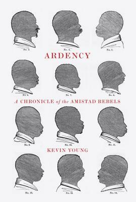 Ardency: A Chronicle of the Amistad Rebels by Kevin Young