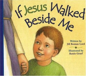 If Jesus Walked Beside Me by Jill Roman Lord