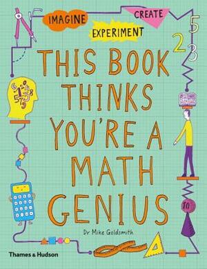 This Book Thinks You're a Math Genius by Mike Goldsmith