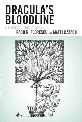 Draculas Bloodline: A Florescu PB by Matei Cazacu, Radu R. Florescu
