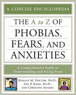 The A-Z of Phobias, Fears, and Anxieties by Ronald M. Doctor, Christine Adamec, Ada P. Kahn