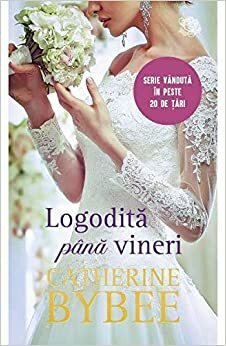 Logodită până vineri by Catherine Bybee