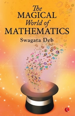 The Magical World of Mathematics by Swagata Deb