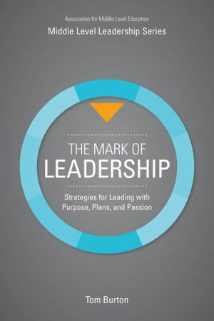The Mark of Leadership: Strategies for Leading with Purpose, Plans, and Passion by Tom Burton