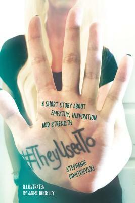 #TheyUsedTo: A short story about empathy, inspiration and strength by Stephanie Dimitrievski